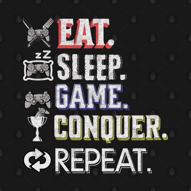 Eat Sleep Game Conquer Repeat Gamer Quote by TornadoTwistar Clothing