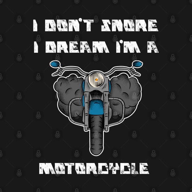 i dont snore i dream im a motorcycle by FromBerlinGift