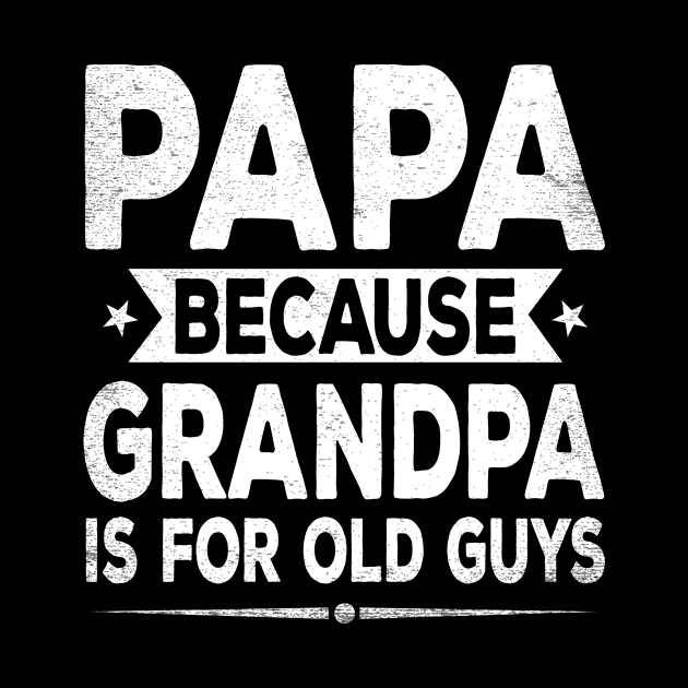 papa because grandpa is for old guys by blacks store