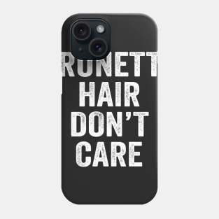 Brunette Hair Don't Care Phone Case