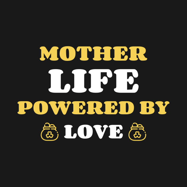 mother life powered by love by Vili's Shop