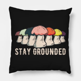 Stay Grounded Mushrooms - Motivational & Inspirational Quote Pillow