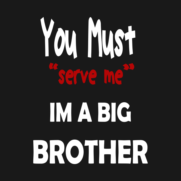 You must serve me im a big brother by karimydesign