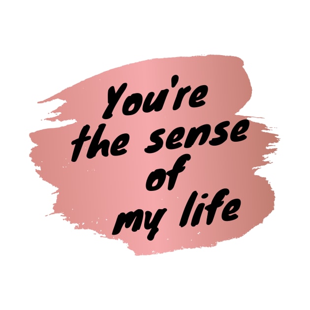 You're The Sense Of My Life Love Heart Saint Valentines Day Romantic by Cre8iveLady Store