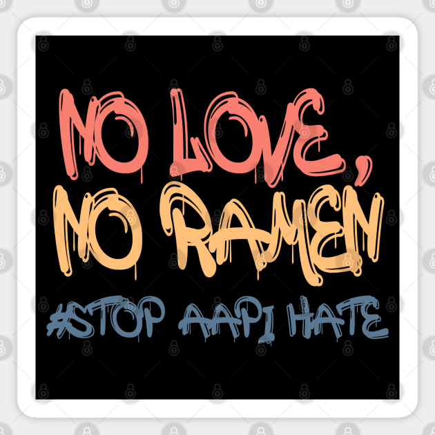 No Love No Ramen Stop AAPI Hate Stop Asian Hate Retro - Stop Aapi Hate - Sticker