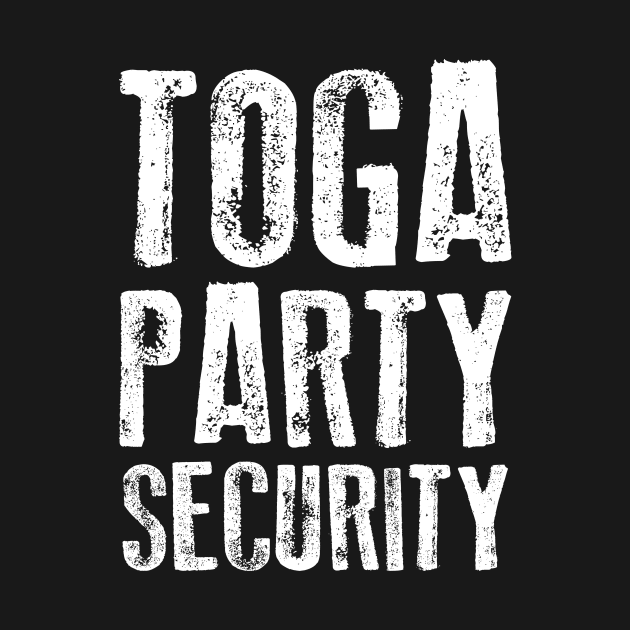 Funny Fraternity & Sorority Toga Party Security by theperfectpresents