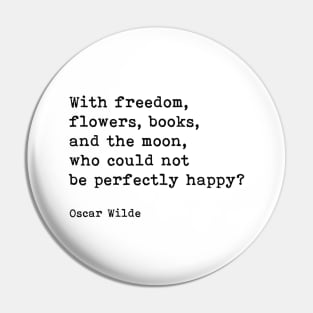 With Freedom, Flowers, Books, And The Moon, Oscar Wilde Quote Pin