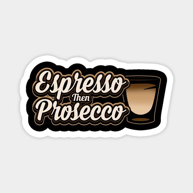 Espresso then prosecco Magnet by captainmood