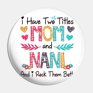 I Have Two Titles Mom And Nani And I Rock Them Both Wildflower Happy Mother's Day Pin