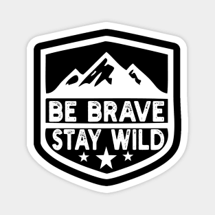 Be Brave Stay Wild camping wilderness - nature camping Magnet