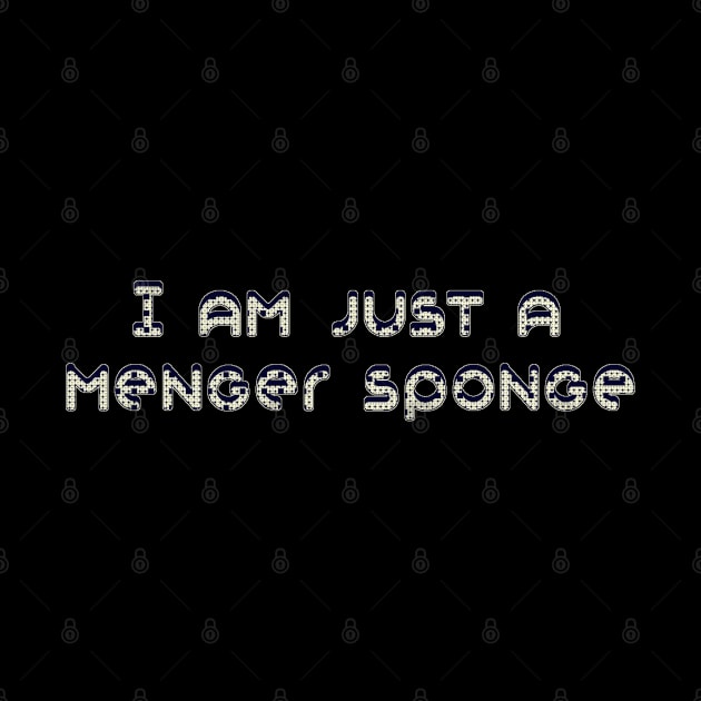 I am Just a Menger Sponge by Pixel Dreams