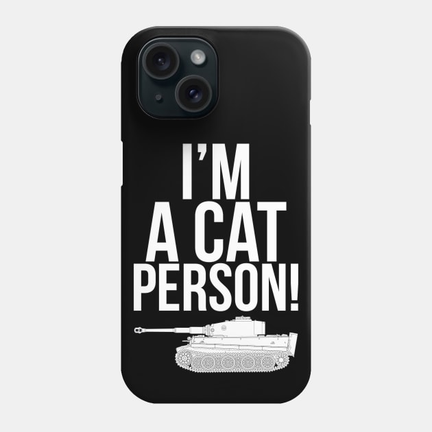 Pz-VI Tiger ( Im a cat person ) fan of tanks Phone Case by FAawRay