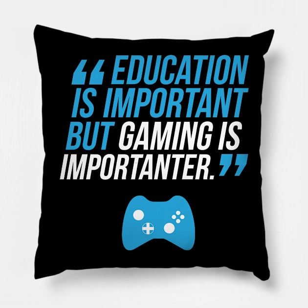 Education Is Important But Gaming Is Importanter Pillow by fromherotozero