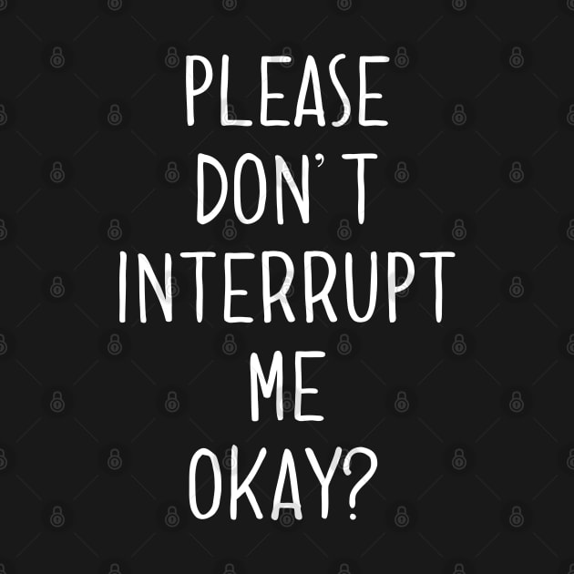 Please Don't Interrupt Me Okay by wildjellybeans