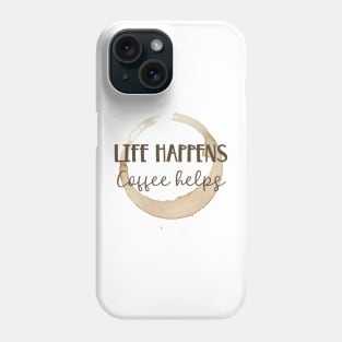 Life Happens Coffee Helps Phone Case