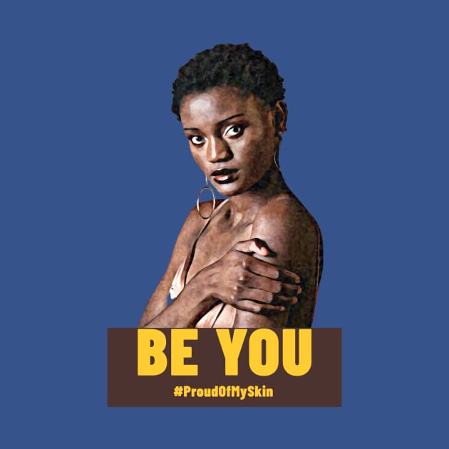 BE YOU  #ProudOfMySkin by PersianFMts