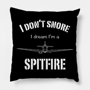 I don't snore I dream I'm a Spitfire Pillow