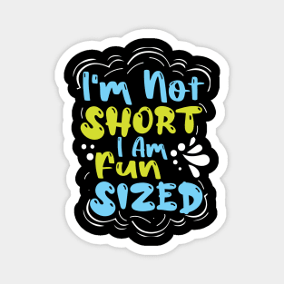 I'm Not Short I'm Fun Sized Magnet