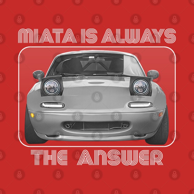 Miata Is Always The Answer by DankFutura