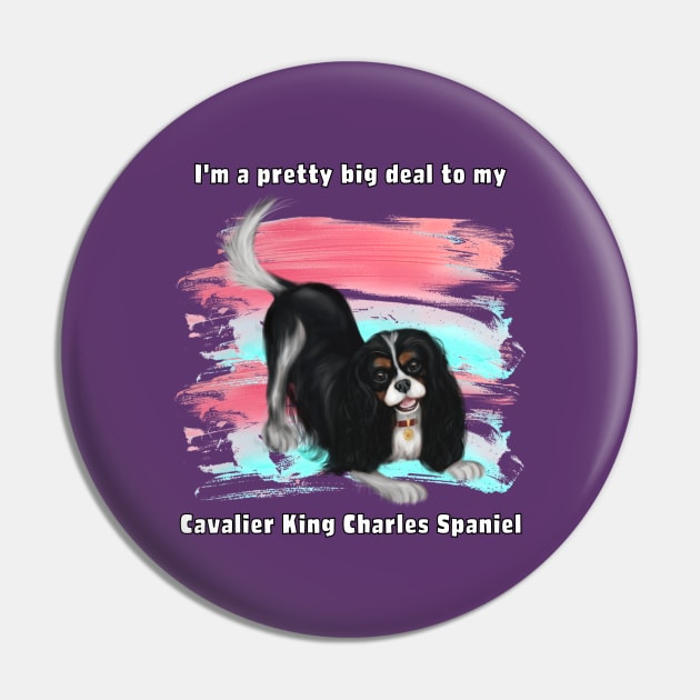 I'm a pretty big deal to my Cavalier King Charles Spaniel, Tri Pin by Cavalier Gifts