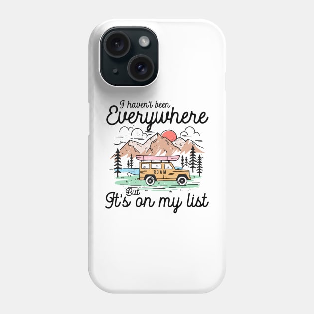 I haven't been Everywhere But It's On My List Phone Case by sopiansentor8