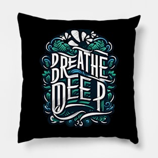 BREATHE DEEP - INSPIRATIONAL QUOTES Pillow