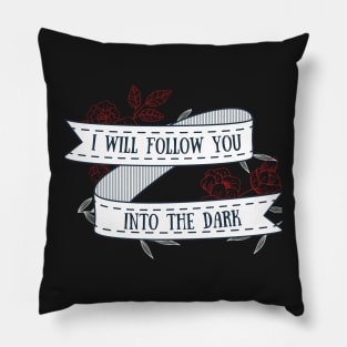 I Will Follow You Into the Dark Pillow