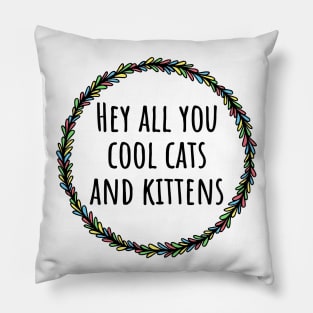 Hey All You Cool Cats And Kittens Pillow