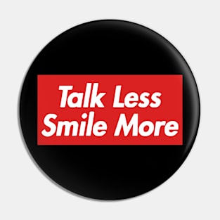 Talk Less, Smile More Pin