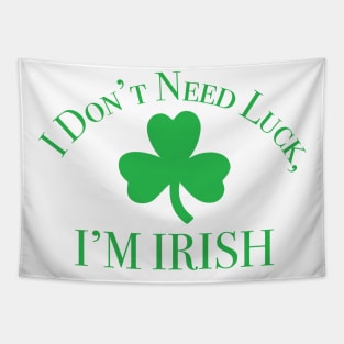 I Don't Need Luck, I'm Irish St. Partick's Day Tapestry