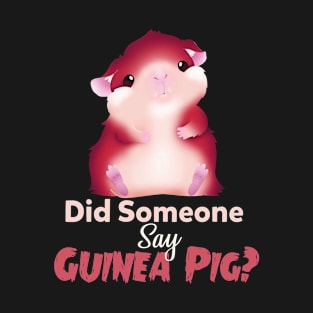 Did someone say guinea pig T-Shirt