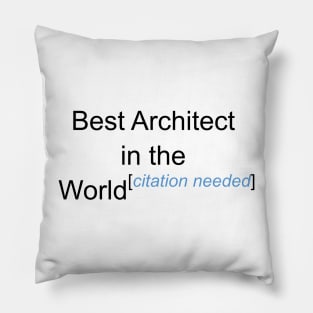 Best Architect in the World - Citation Needed! Pillow