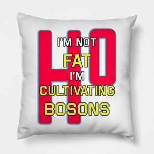 I'm Not Fat I'm Just Cultivating Bosons Pillow