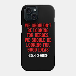 We shouldn't be looking for heroes, we should be looking for good ideas. We need more Noam Chomsky. Fight against power. Question everything. Read Chomsky, quote. Truth forever Phone Case