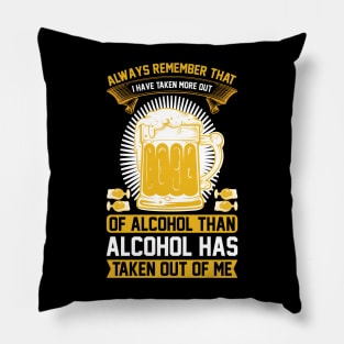 Always remember that I have taken more out of alcohol than alcohol has taken out of me  T Shirt For Women Men Pillow