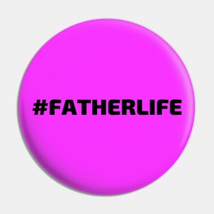 #FATHERLIFE (Hashtag Father Life) Pin