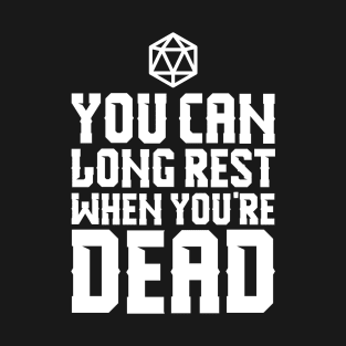 Long Rest When You're Dead T-Shirt