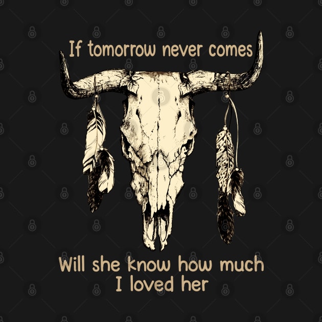 If Tomorrow Never Comes Will She Know How Much I Loved Her Bulls Outlaws Music Feathers by Chocolate Candies