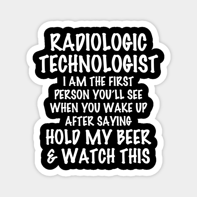 Radiologic Technologist Hold My Beer  Watch This Magnet by danielfarisaj