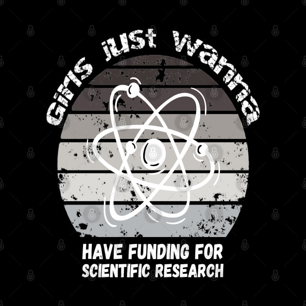 Girls Just Wanna Have Funding For Scientific Research by JustBeSatisfied