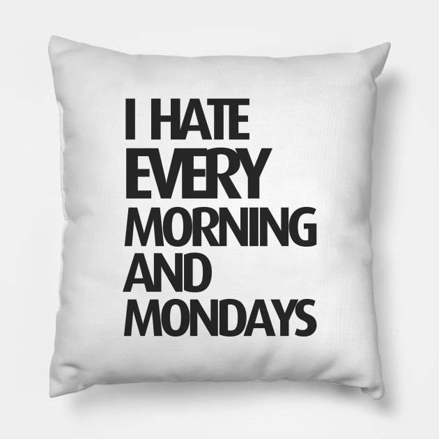 I hate every morning and mondays Pillow by C_ceconello