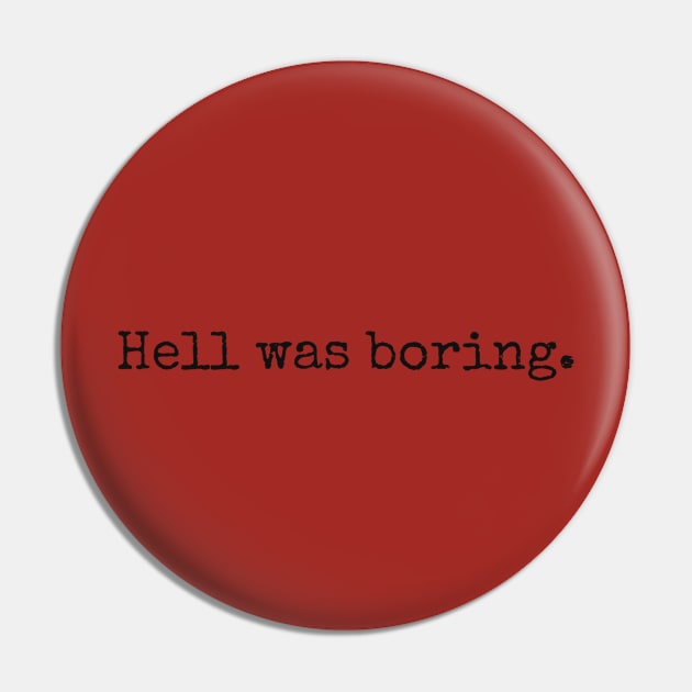 Hell was boring Pin by vazmm15