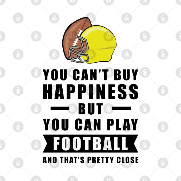 You can't buy Happiness but you can play Football - and that's pretty close - Funny Quote by DesignWood-Sport