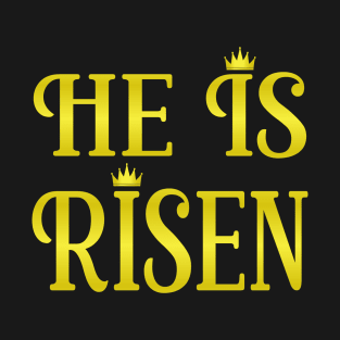 He Is Risen! Resurrection Day! Easter! Crown Him King! T-Shirt