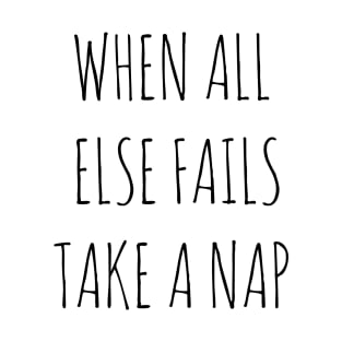 WHEN ALL ELSE FAILS, TAKE A NAP T-Shirt