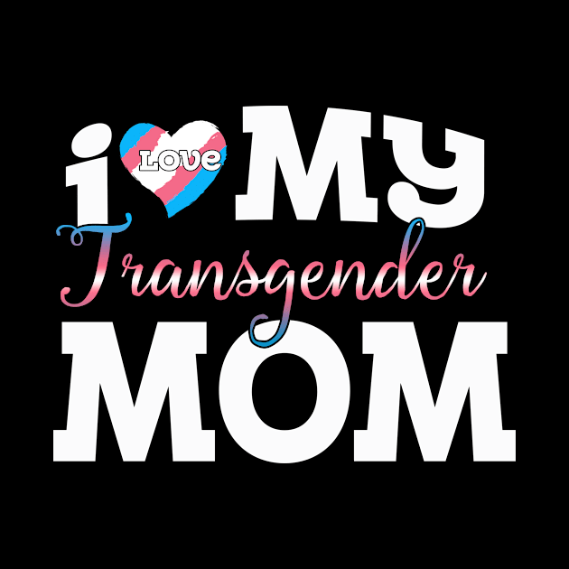 I Love My Transgender Mom by Flavie Kertzmann