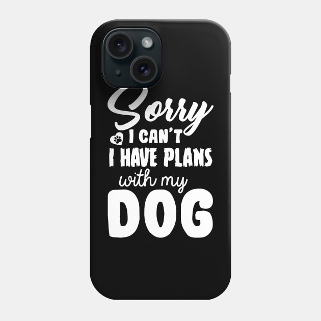 sorry i have plans with my dog Phone Case by Jackies FEC Store
