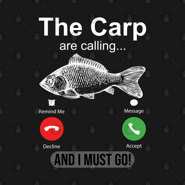 The Carp Are Calling And I Must Go Funny Carp Fishing - The Carp Are Calling And I Must Go Funn
