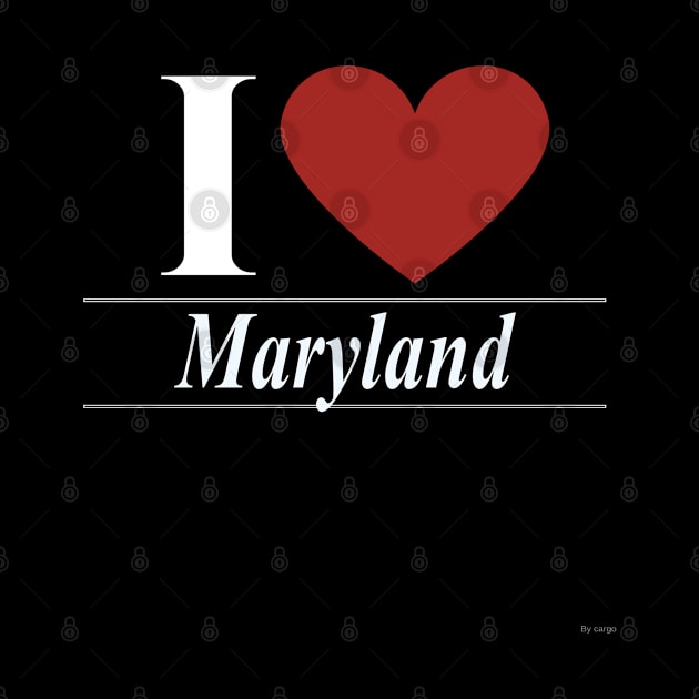 I Love Maryland - Gift For  Marylander From Maryland by giftideas