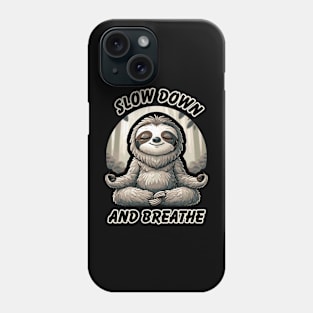 Slow Down and Breath Funny Self-Care Sloth Meditation Phone Case